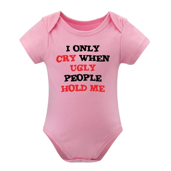 I Only Cry When Ugly People Hold Me – Cute & Funny Baby Bodysuit, Perfect Gift for New Parents Pink-style 6months