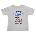 thumbnail image 1 of I Only Cry When Ugly People Hold Me Cute Toddler T Shirts for Boys Girls (Gray, 2T), 1 of 5