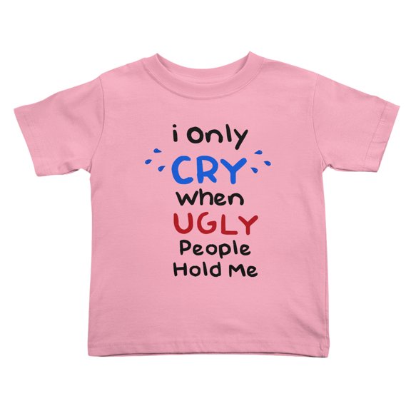 I Only Cry When Ugly People Hold Me Cute Toddler T Shirts for Boys Girls (Pink, Youth M)