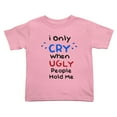 thumbnail image 1 of I Only Cry When Ugly People Hold Me Cute Toddler T Shirts for Boys Girls (Pink, Youth S), 1 of 5