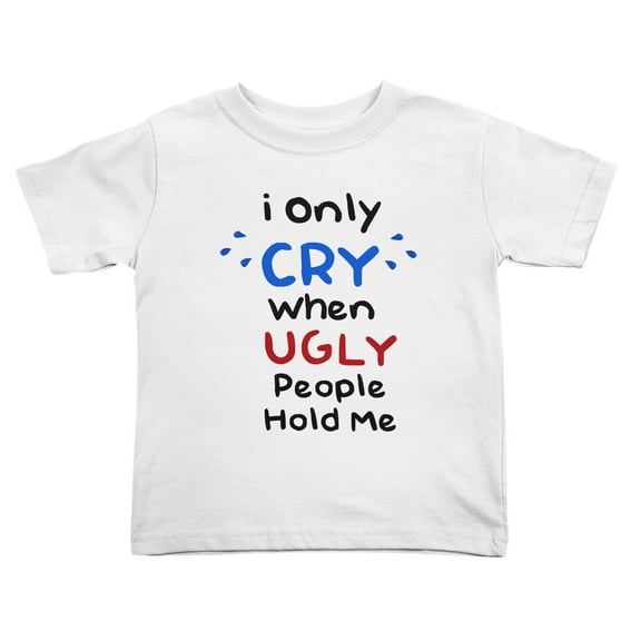 I Only Cry When Ugly People Hold Me Cute Toddler T Shirts for Boys Girls (White, Youth M)