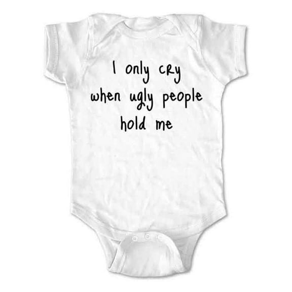 I Only Cry when Ugly People hold me - wallsparks cute & funny Brand - baby one piece bodysuit - Great baby shower gift!