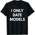 thumbnail image 1 of I Only Date Models t-shirt - Funny Dating Shirt, 1 of 4