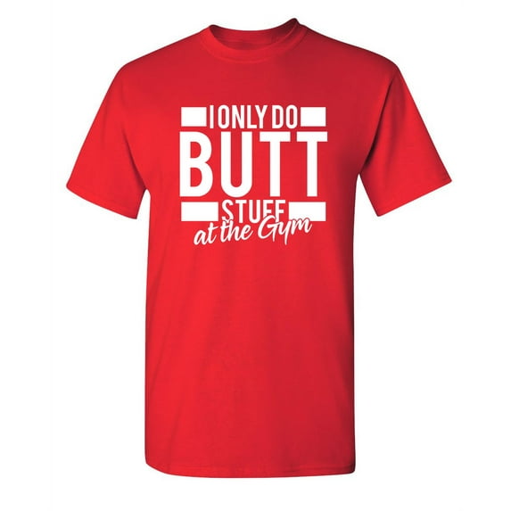 I Only Do B Stuff At The Gym Sarcastic Funny Graphic T Shirt Adult Humor Fit Well Tee Christmas Apparel Gift Birthday Anniversary Novelty Premium Tshirt