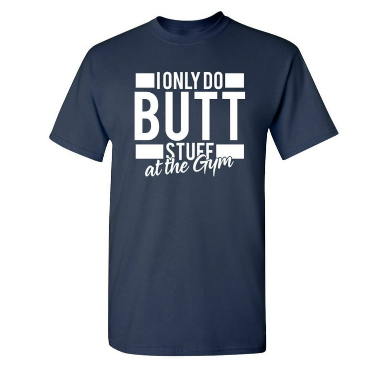 Butt Stuff Funny Novelty T-Shirt Butt Stuff Funny Novelty T-Shirt