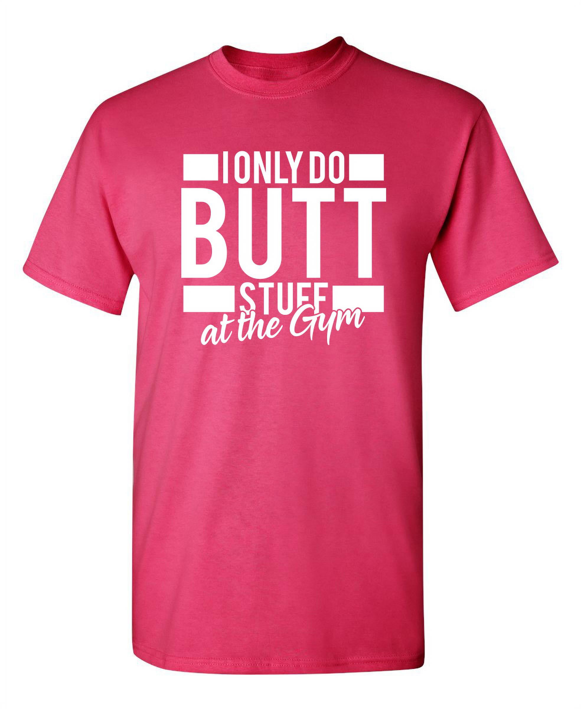 Butt Stuff Funny Novelty T-Shirt Butt Stuff Funny Novelty T-Shirt
