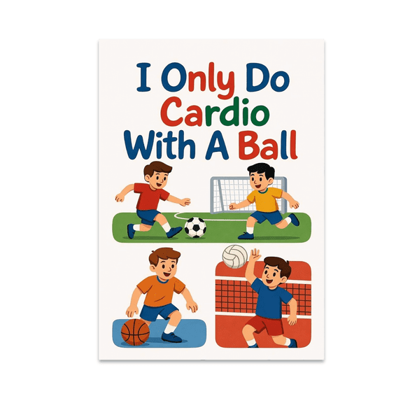 I Only Do Cardio With A Ball - Youth Sports Art - 13x19 Poster Print