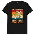 thumbnail image 1 of I Only Drink Beer On Days That End In Y Beer Drinking T Shirt, 1 of 2