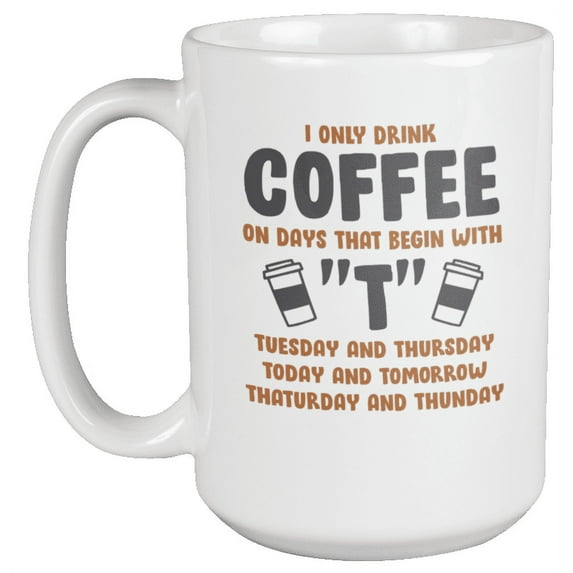 I Only Drink Coffee Fun Coffee & Tea Mug for Drinking & Coffee Lover (15oz)