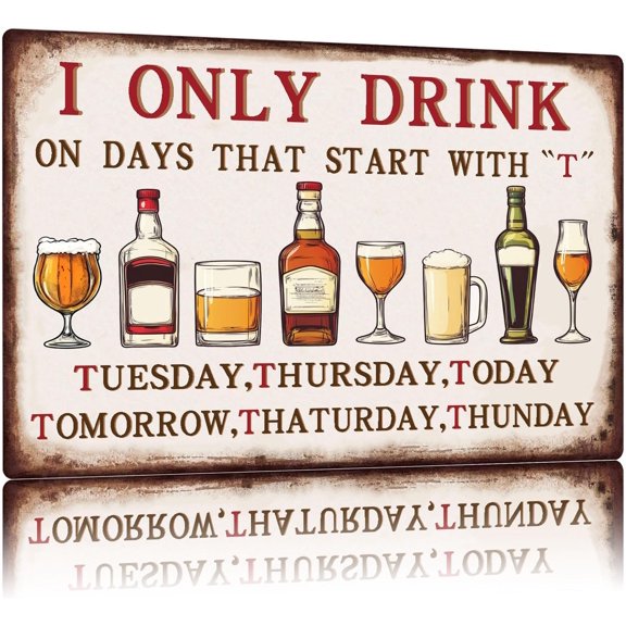 I Only Drink On Days That Start With T Metal Tin Sign Beer Sign Wall Decor for Kitchen Bar Pubs Garage Living Room 12×8 Inch