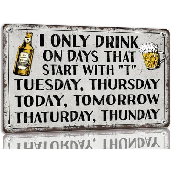 I Only Drink On Days That Start With "T" Tin Sign Funny Man Cave Metal Signs Bar Decor Accessories Beer Club Wall Decorations 8x12 Incheses