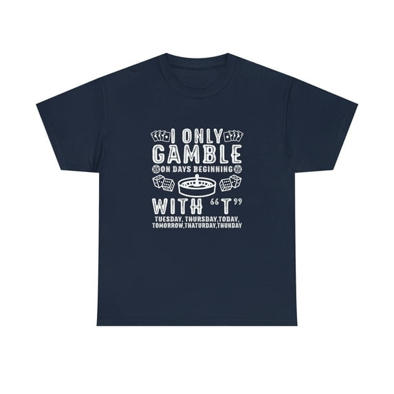 I Only Gamble On Days That End In T Shirt - Funny Gambling Gift - ID: 1627