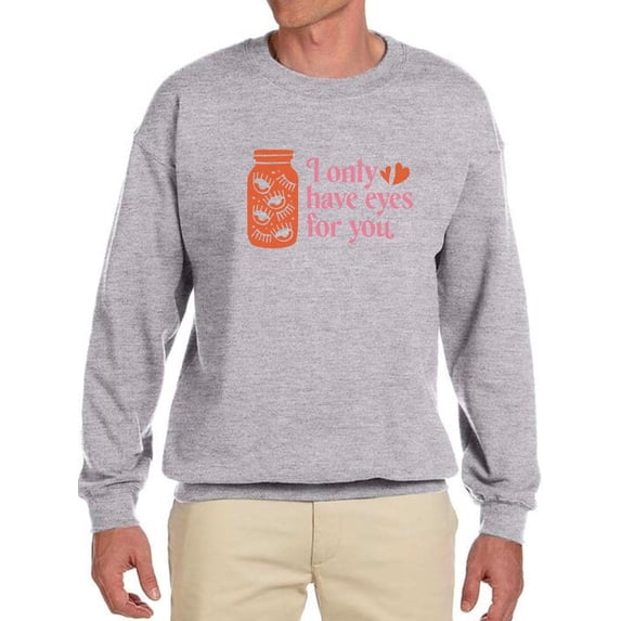 I Only Have Eyes For You Sweatshirt Men -Smartprints Designs, Male Medium