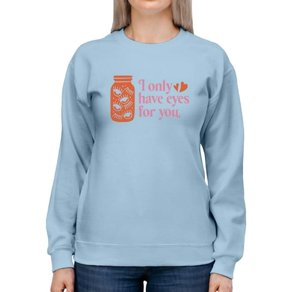 I Only Have Eyes For You Sweatshirt Women -Smartprints Designs, Female Small