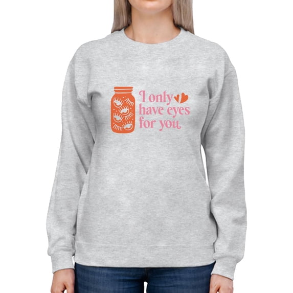 I Only Have Eyes For You Sweatshirt Women -Smartprints Designs, Female XX-Large