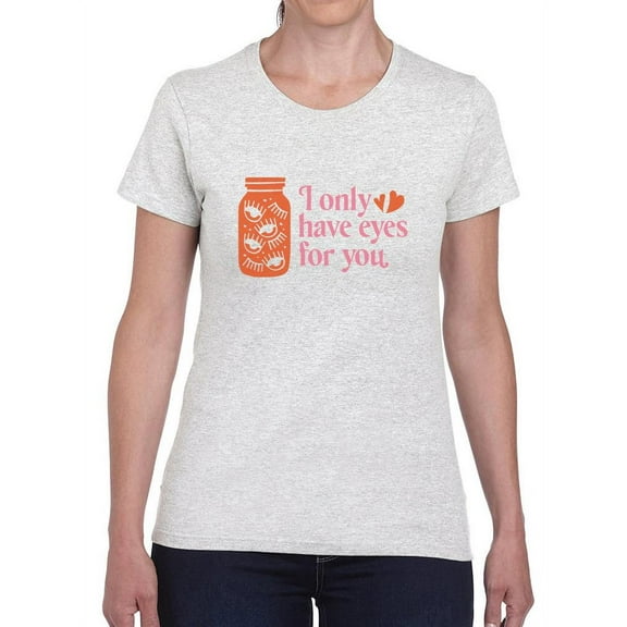 I Only Have Eyes For You T-Shirt Women -Smartprints Designs, Female Medium