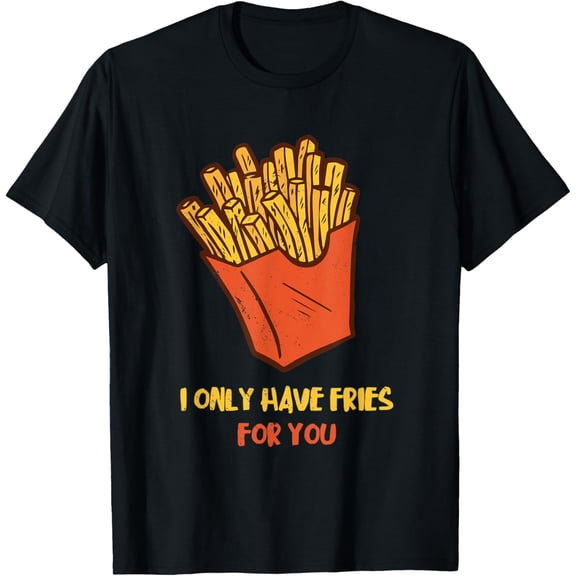 I Only Have Fries For You Ketchup Fries Combo French Fries T-Shirt