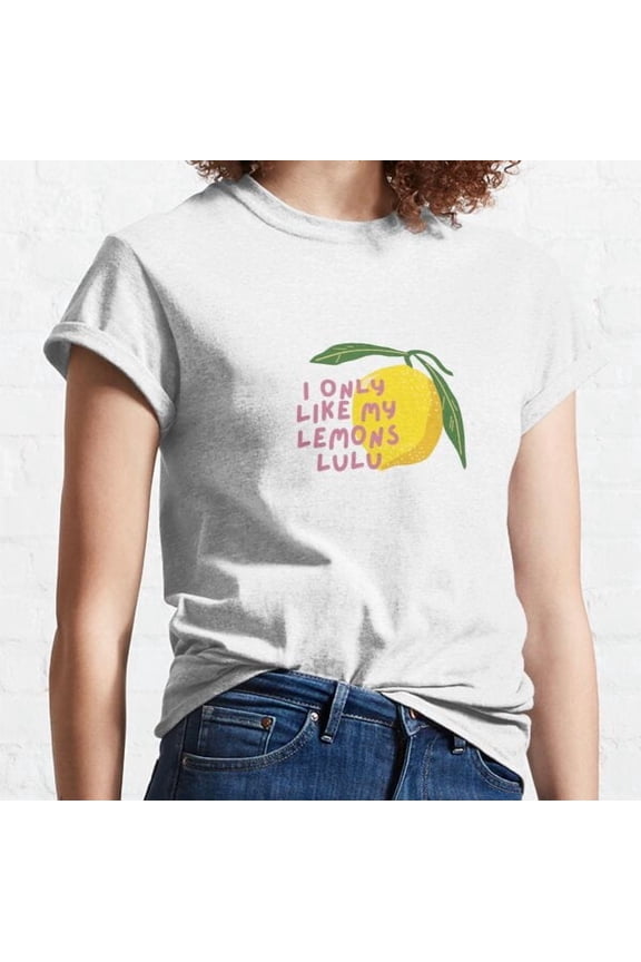 I Only Like My Lemons Lulu Classic T-shirt