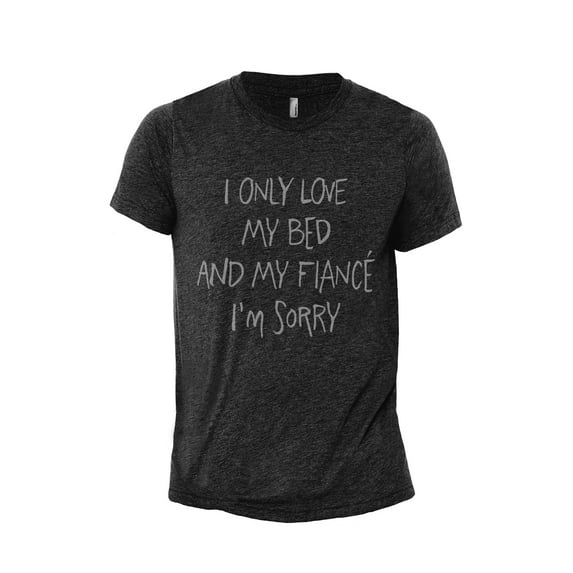 I Only Love My Bed And My FIANCE I'm Sorry Men's Modern Fit Fun Casual T-Shirt Printed Graphic Tee Charcoal Grey 3X-Large