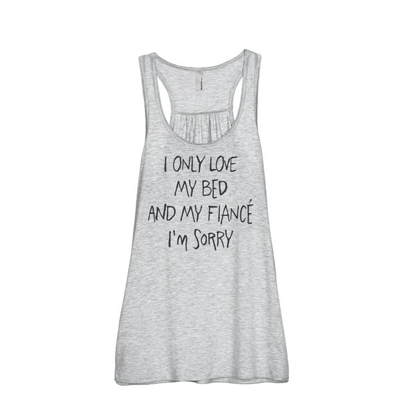 I Only Love My Bed And My FIANCE I'm Sorry Women's Fashion Sleeveless Flowy Racerback Workout Yoga Tank Top Sport Grey X-Larg