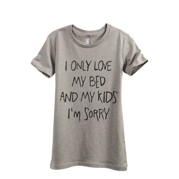 I Only Love My Bed And My KIDS I'm Sorry Women's Fashion Relaxed T-Shirt Tee Heather Tan Medium