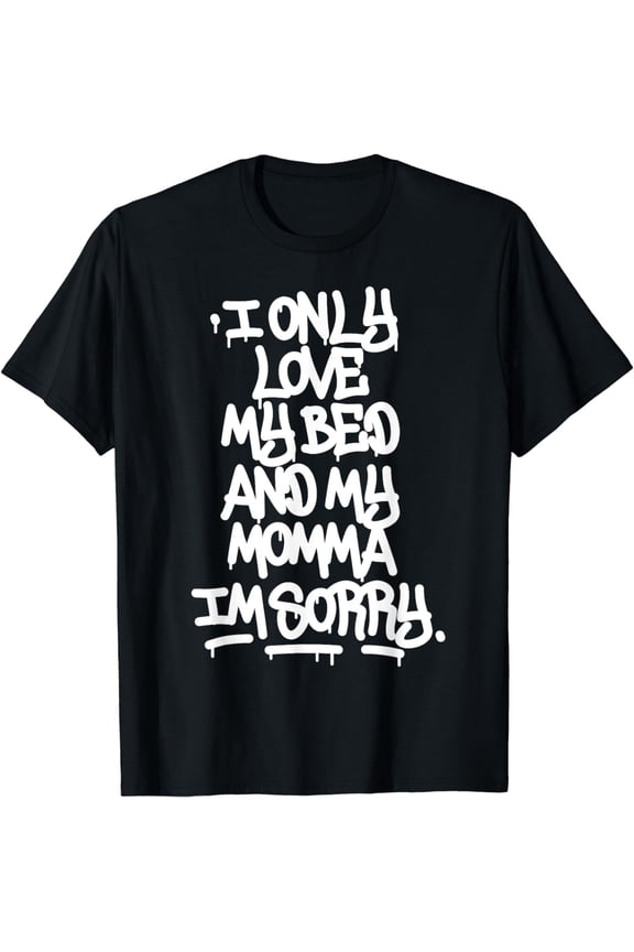 I Only Love My Bed And My Momma I'm Sorry Graffiti Shirt