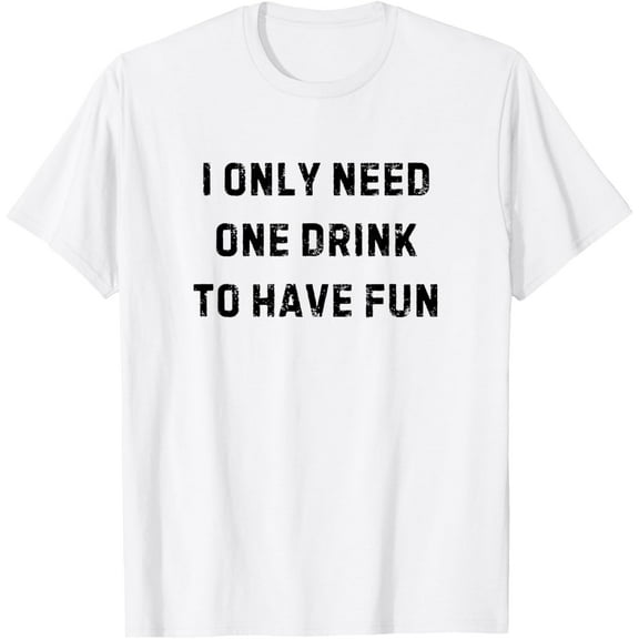 I Only Need One Drink to Have Fun Drinking White Lie Party T-Shirt