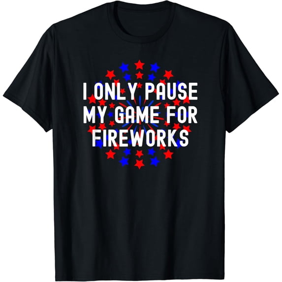 I Only Pause My Game For Fireworks Patriotic Video Gamer Tee T-Shirt