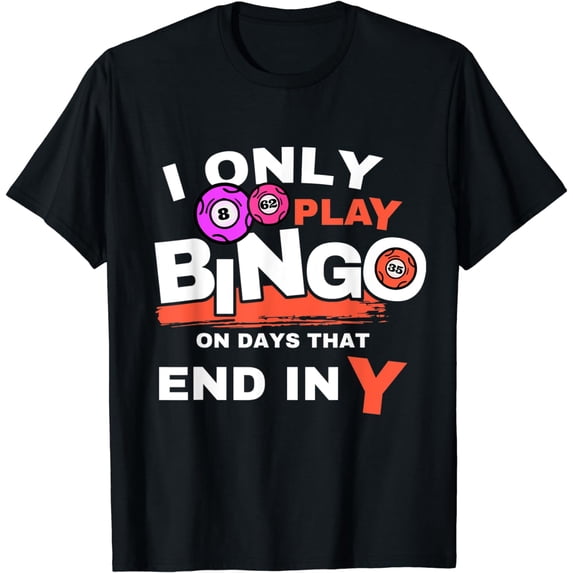I Only Play Bingo On Days That End in Y Casino Funny Bingo T-Shirt