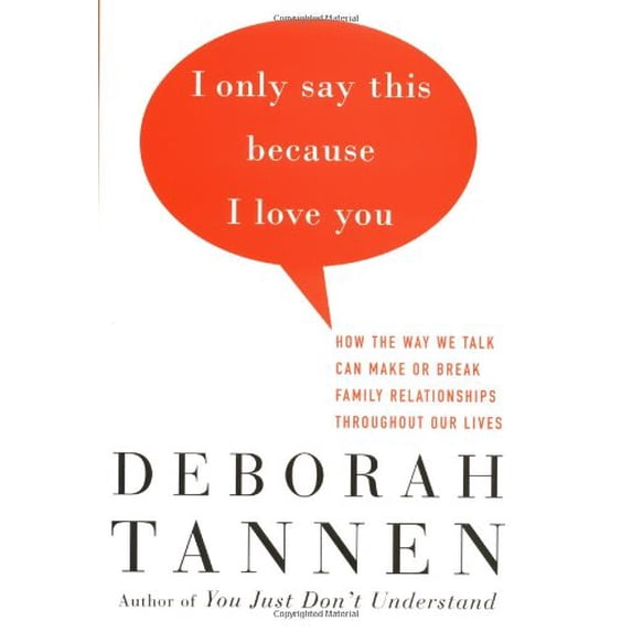 Pre-Owned I Only Say This Because I Love You: How the Way We Talk Can Make or Break Family Relationships Throughout Our Lives (Hardcover) 0679456015 9780679456018