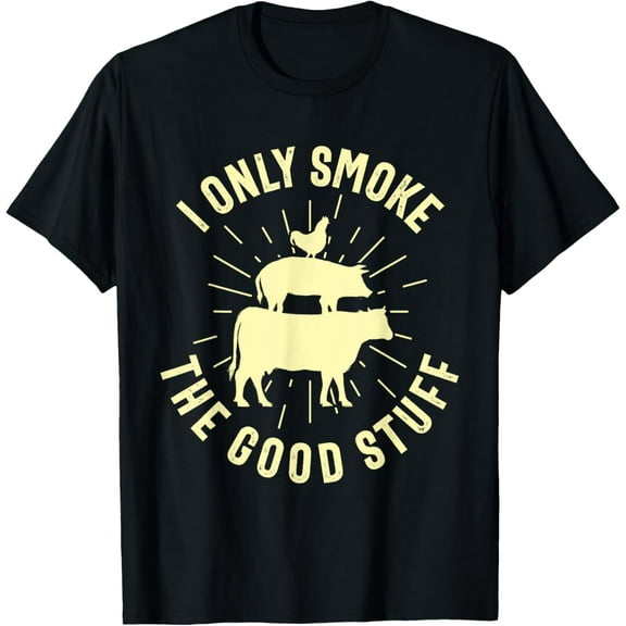 I Only Smoke The Good Stuff BBQ Barbeque Grilling Pitmaster T-Shirt