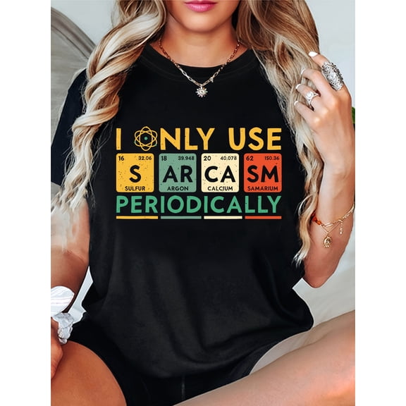 I Only Use Sarcasm Periodically Chemistry Themed Humorous T Shirt for Sarcasm Lovers Tee