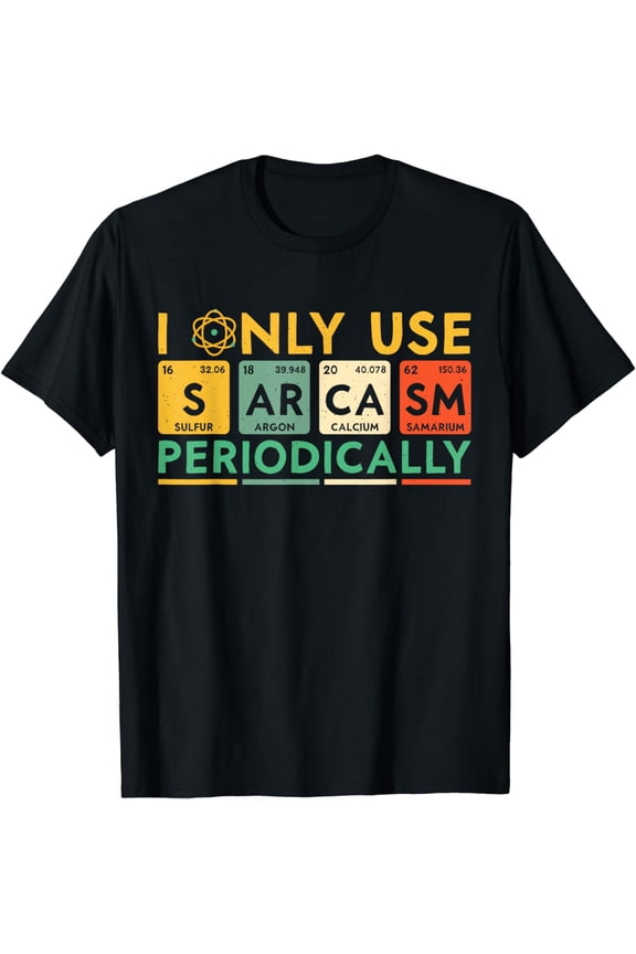 I Only Use Sarcasm Periodically Funny Men Women Science T-Shirt