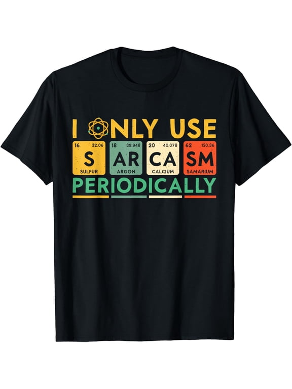 I Only Use Sarcasm Periodically Funny Men Women Science T-Shirt