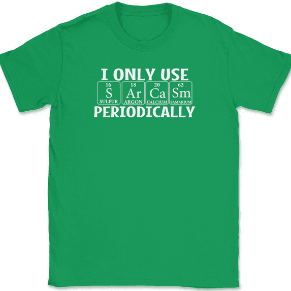 I Only Use Sarcasm Periodically T-Shirt Funny Sarcastic Humor Text Tee - Green, M