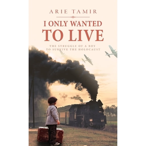 Pre-Owned I Only Wanted to Live: A WW2 Young Jewish Boy Holocaust Survival True Story, 9789655750959, 9655750957, Hardcover,