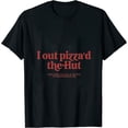 thumbnail image 1 of I Out Pizza'd The Hut Womens T-Shirt, 1 of 5