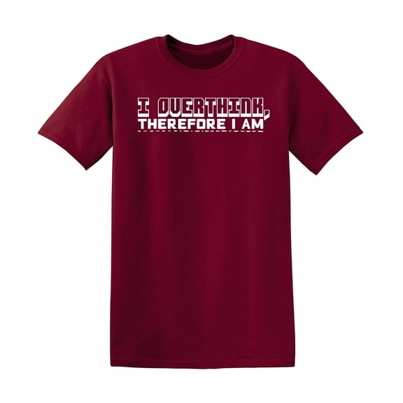 I Overthink Therefore I Am Sarcastic Humor Graphic Tees Gift For Mens Novelty Funny T Shirt