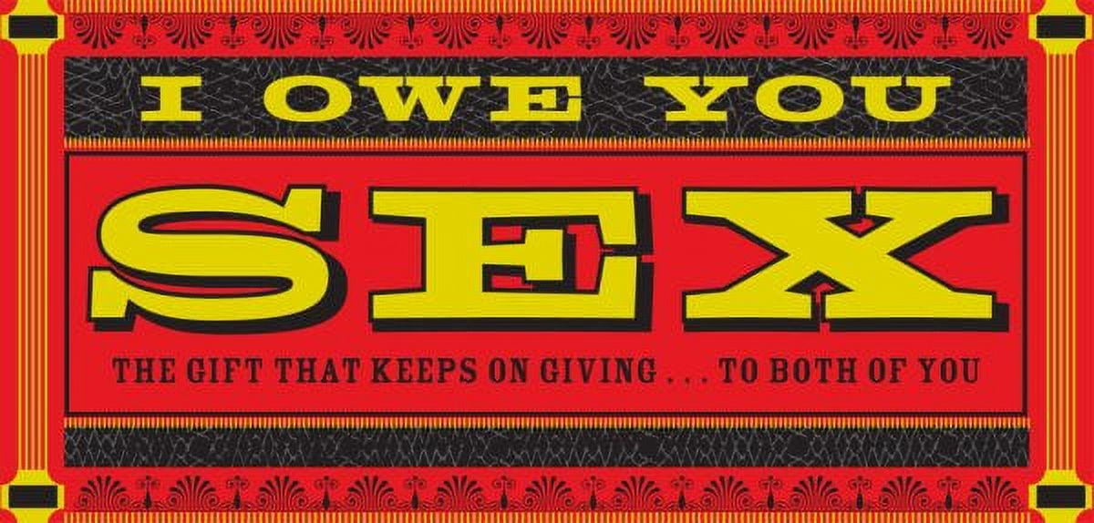 I Owe You Sex : The Gift That Keeps on Giving  to Both of You