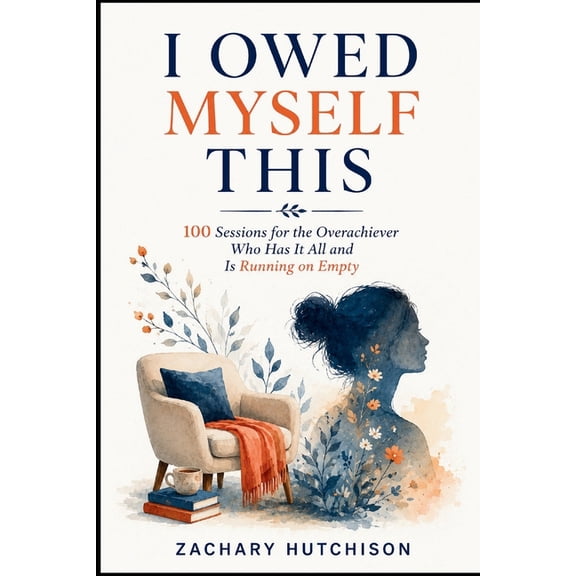 I Owed Myself This: 100 Sessions for the Overachiever Who Has It All and Is Running on Empty, (Paperback)