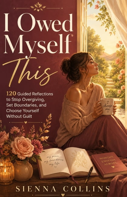 I Owed Myself This: 120 Guided Reflections to Stop Overgiving, Set Boundaries, and Choose Yourself Without Guilt, (Paperback)