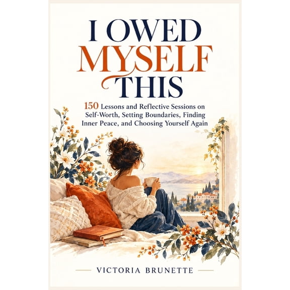 I Owed Myself This: 150 Lessons and Reflective Sessions on Self-Worth, Setting Boundaries, Finding Inner Peace, and Choo, (Paperback)