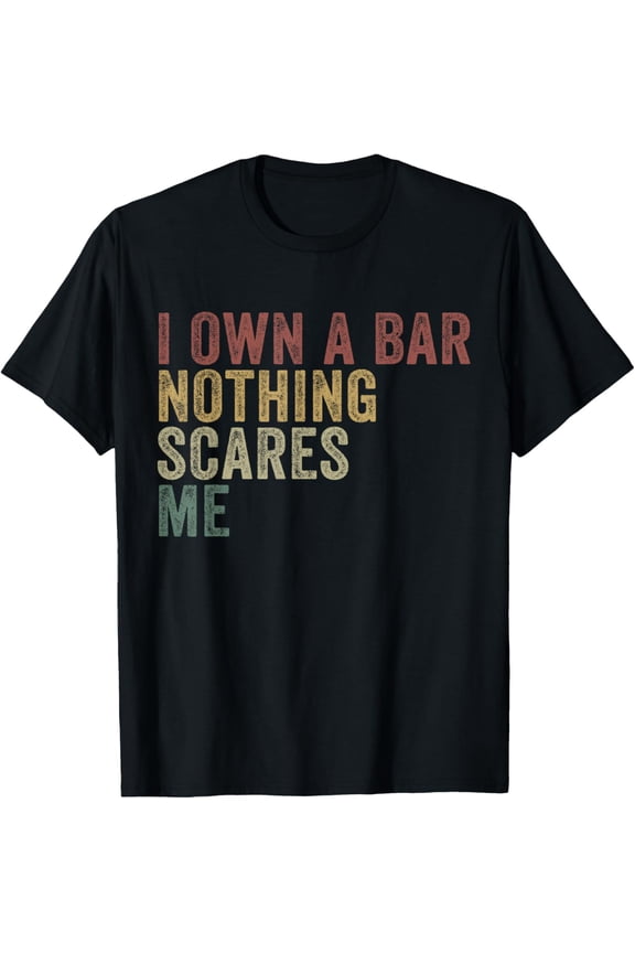 I Own A Bar Nothing Scares Me Funny Bar Owner T-Shirt