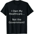 thumbnail image 1 of I Own My Healthcare...Not the Government T-shirt Product, 1 of 4