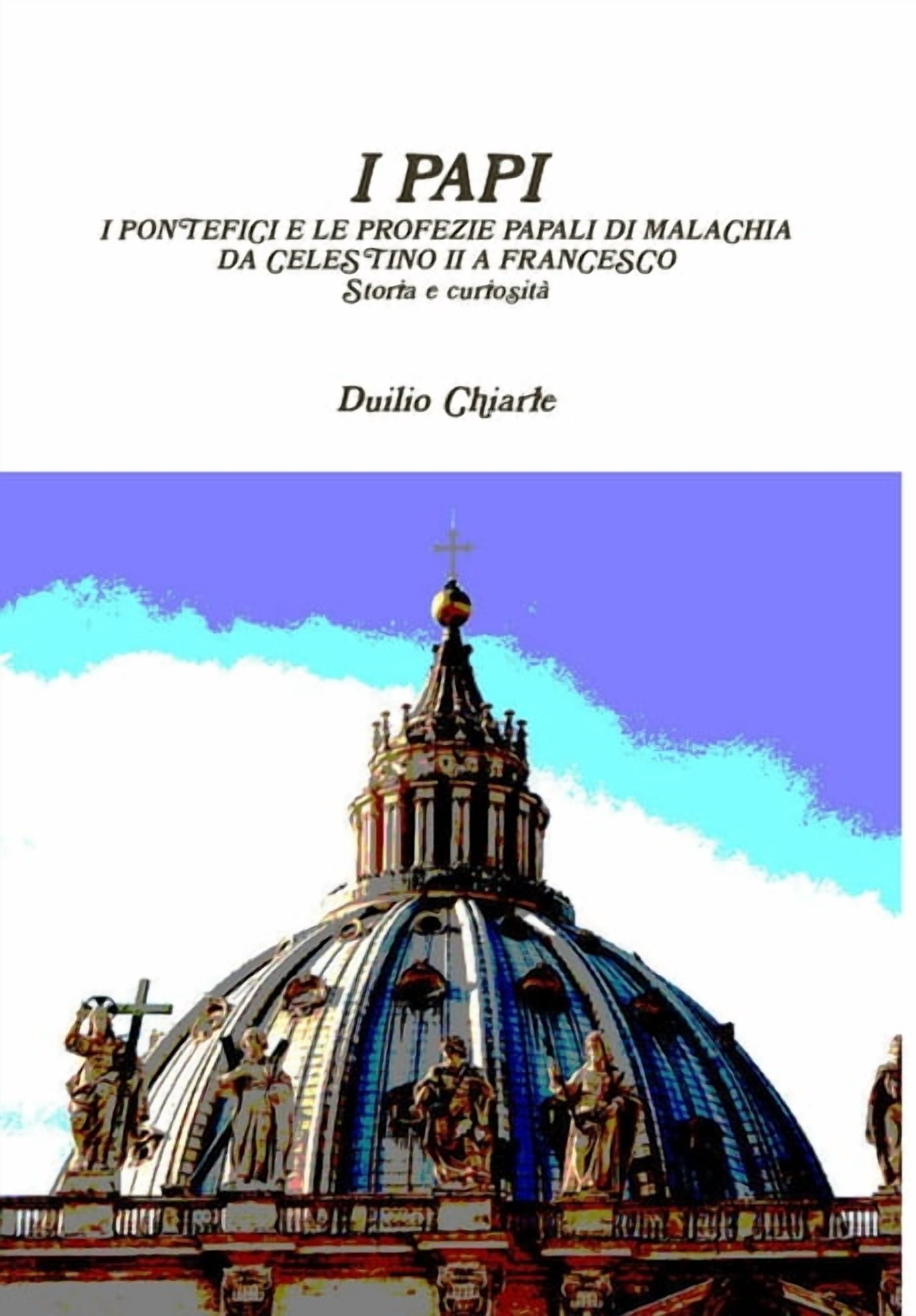 I Da Papi I PAPI - I PONTEFICI E LE PROFEZIE PAPALI DI MALACHIA DA CELESTINO II A ...