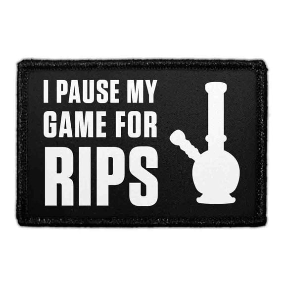 I PAUSE MY GAME FOR RIPS - Removable Patch