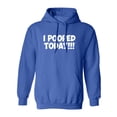 thumbnail image 1 of I POOPED TODAY!!! Adult Hooded Sweatshirt, 1 of 3
