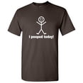 thumbnail image 1 of I POOPED TODAY! T-SHIRT(WHI MRT 5X-Large Brown Funny T-shirts, 1 of 5