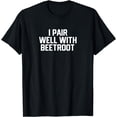 thumbnail image 1 of I Pair Well With Beetroot T-Shirt, 1 of 4