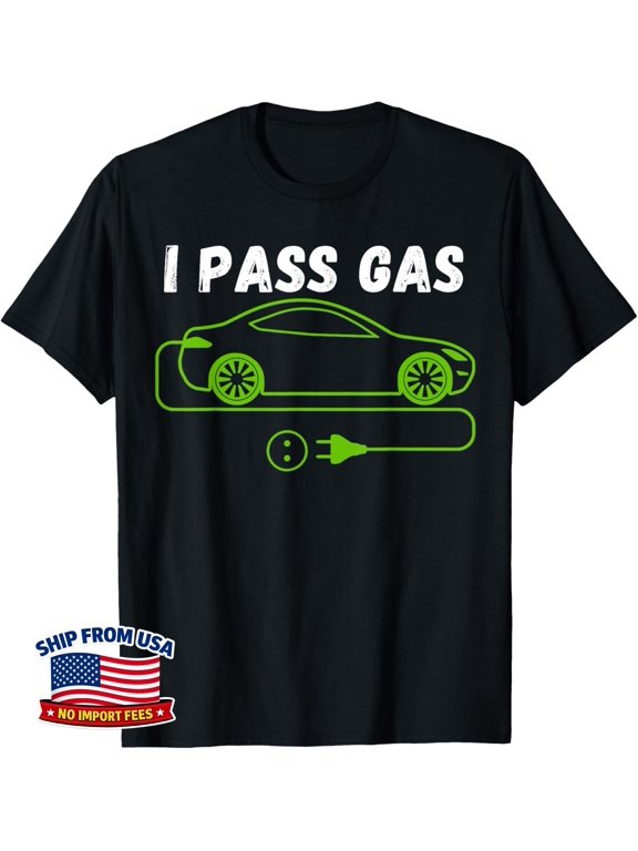 I Pass Gas Electric Car I Love Evs Vehicle Graphic Design For Everyday Style T-Shirt, Size S-5XL
